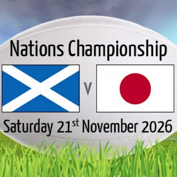 SCOTLAND V JAPAN, NATIONS CHAMPIONSHIP, MURRAYFIELD STADIUM, EDINBURGH, SATURDAY 21ST NOVEMBER 2026